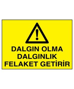 Dalgın Olma Dalgınlık Felaket Getirir İş Güvenliği uyarı levhası 20X30 CM BU ÜRÜN LAMİNASYON PVC DİR