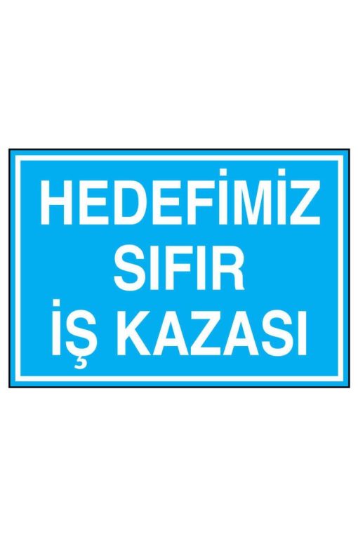 Hedefimiz Sıfır İş Kazası İş Güvenliği uyarı levhası 20x30 CM 3 mm Dekota