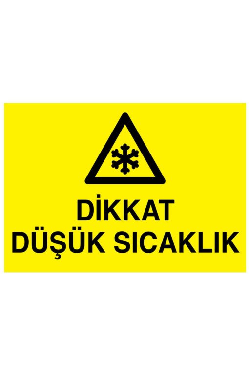 Dikkat Düşük Sıcaklık İş Güvenliği uyarı levhası 20X30 CM