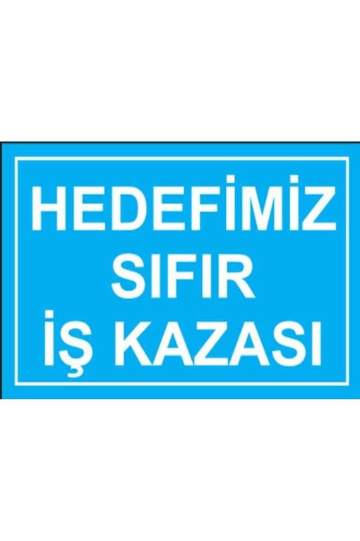 Hedefimiz Sıfır İş Kazası uyarı levhası 20X30 CM