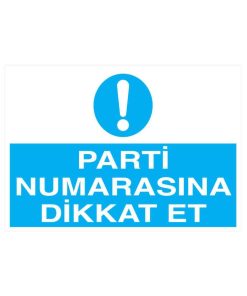 Parti Numarasına Dikkat Et İş Güvenliği 20x30 CM BU ÜRÜN LAMİNASYON PVC DİR