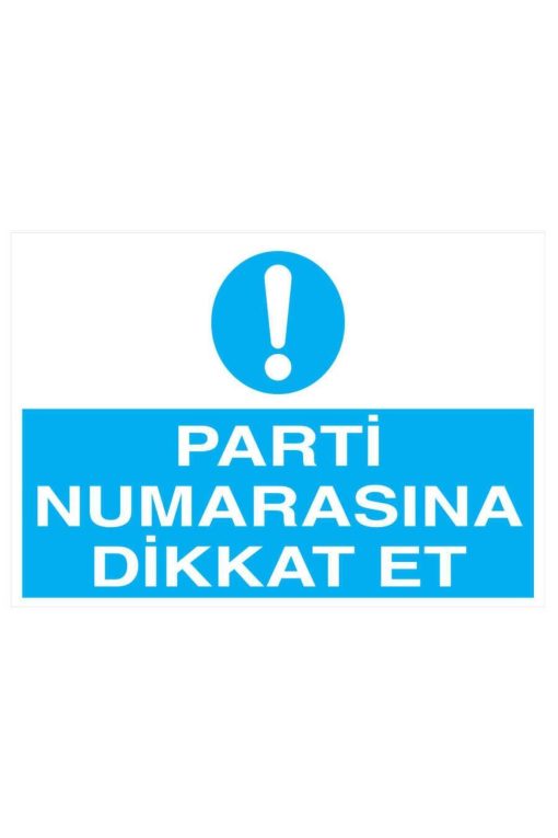 Parti Numarasına Dikkat Et İş Güvenliği 20x30 CM BU ÜRÜN LAMİNASYON PVC DİR