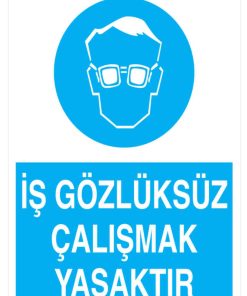 İş Gözlüksüz Çalışmak Yasaktır İş Güvenliği 20X30 CM BU ÜRÜN LAMİNASYON PVC DİR