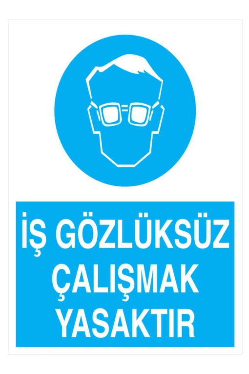 İş Gözlüksüz Çalışmak Yasaktır İş Güvenliği 20X30 CM BU ÜRÜN LAMİNASYON PVC DİR