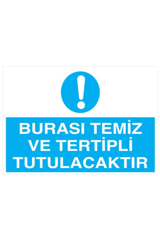 Burası Temiz Ve Tertipli Tutulacaktır İş Güvenliği uyarı levhası 20X30 CM 3 mm Dekota
