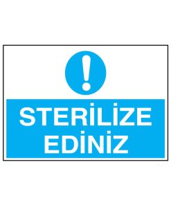 Sterilize Ediniz İş Güvenliği uyarı levhası 20x30 CM
