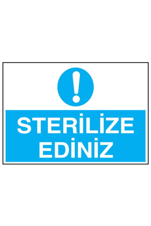 Sterilize Ediniz İş Güvenliği uyarı levhası 20x30 CM