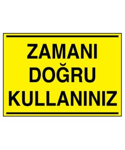 Zamanı Doğru Kullanınız İş Güvenliği uyarı levhası 20X30 CM BU ÜRÜN LAMİNASYON PVC DİR