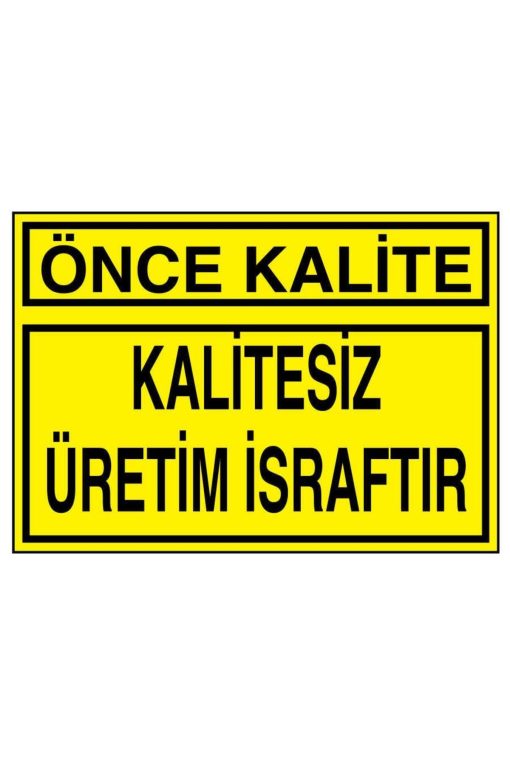 Kalitesiz Üretim İsraftır İş Güvenliği uyarı levhası 20X30 CM BU ÜRÜN LAMİNASYON PVC DİR