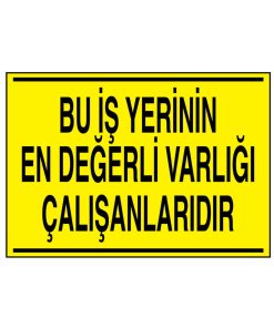 Bu İş Yerinin En Değerli Varlığı Çalışanlarıdır uyarı levhası 20x30 CM 3 mm Dekota