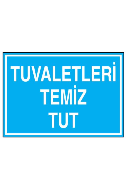 Tuvaletleri Temiz Tut İş Güvenliği uyarı levhası 20X30 CM BU ÜRÜN LAMİNASYON PVC DİR