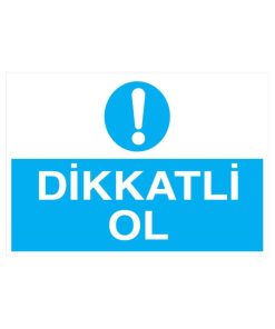 Dikkatli Ol İş Güvenliği uyarı levhası 20X30 CM 3 mm Dekota