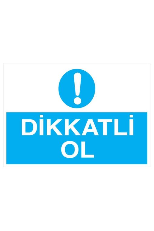 Dikkatli Ol İş Güvenliği uyarı levhası 20X30 CM 3 mm Dekota