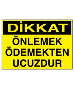 Dikkat Önlemek Ödemekten Ucuzdur İş Güvenliği uyarı levhası 20X30 CM BU ÜRÜN LAMİNASYON PVC DİR