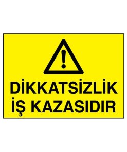 Dikkatsizlik İş Kazasıdır İş Güvenliği uyarı levhası 20X30 CM BU ÜRÜN LAMİNASYON PVC DİR