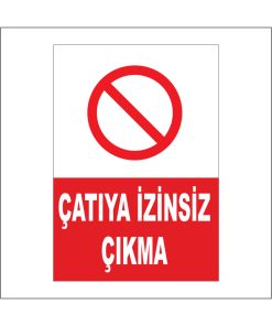 İş Güvenliği Tabelası Çatıya izinsiz çıkmayın 3 mm Dekota
